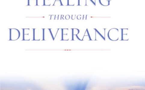 Healing Through Deliverance (2008 Combined & Updated Edition)